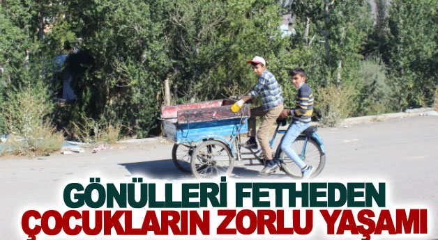 Gönülleri fetheden çocukların zorlu yaşamı