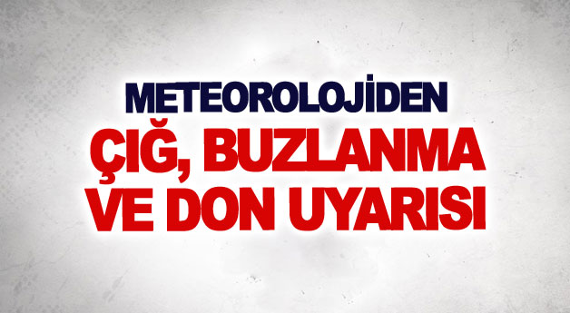 Meteorolojiden çığ, buzlanma ve don uyarısı