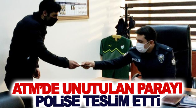 ATM’de unutulan parayı polise teslim etti