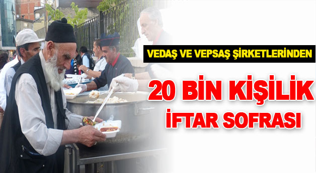 VEDAŞ ve VEPSAŞ Şirketlerinden 20 Bin Kişilik İftar Sofrası
