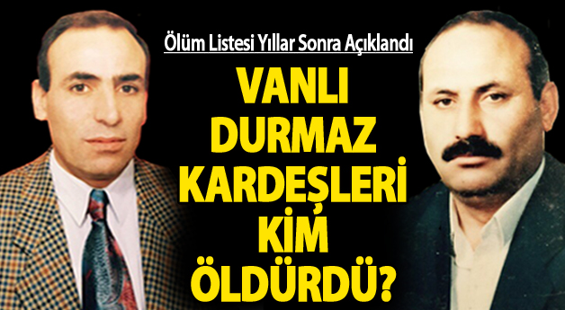 Vanlı Durmaz Kardeşleri Kim Öldürdü?