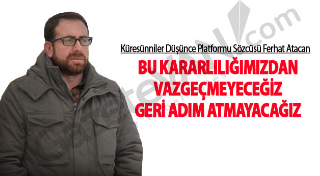 Küresünniler Geri Dönmeyeceğiz Diyor!