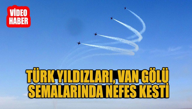 Türk Yıldızları, Van Gölü semalarında nefes kesti