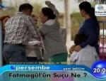 FATMAGÜLÜN SUÇU NE 6. BÖLÜM FRAGMANI İZLE YENİ BÖLÜM 21 EKİM 2010'DA